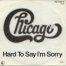 Hard To Say I'm Sorry / Chicago