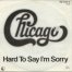 Hard To Say I'm Sorry / Chicago